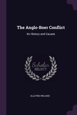 Read Online The Anglo-Boer Conflict: Its History and Causes - Alleyne Ireland file in PDF