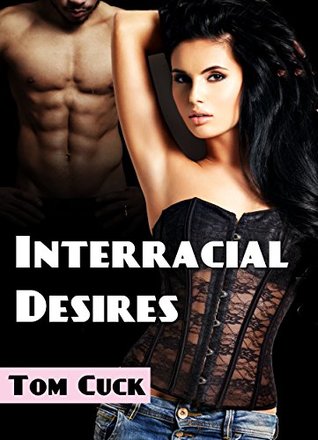 Read Online Interracial Desires: (Cuckold, Hotwife, Humiliation, Black Bull, First Time Gay) - Tom Cuck | ePub