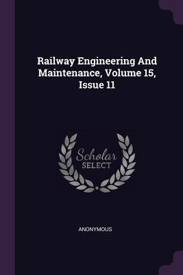 Download Railway Engineering and Maintenance, Volume 15, Issue 11 - Anonymous | PDF