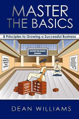 Read Online Master the Basics: 8 Key Principles to Growing a Successful Business - Dean Williams file in PDF