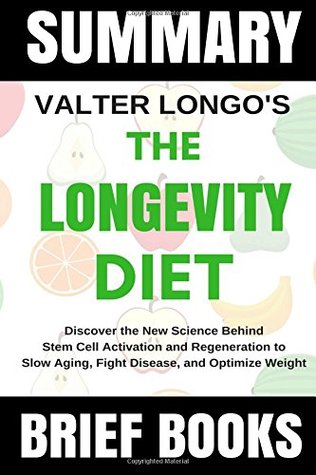 Read Online Summary: Valter Longo's The Longevity Diet: Discover the New Science Behind Stem Cell Activation and Regeneration to Slow Aging, Fight Disease, and Optimize Weight - Brief Books | PDF
