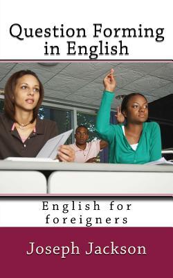 Full Download Question Forming in English: English for Foreigners - Joseph Jackson | ePub