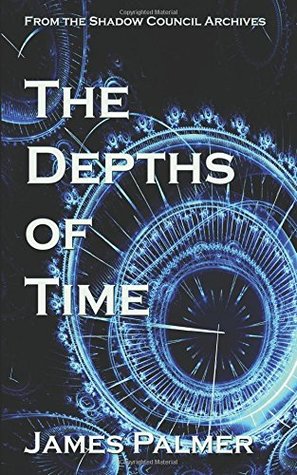 Read Online The Depths of Time: A Shadow Council Archives Novella - James Palmer file in ePub