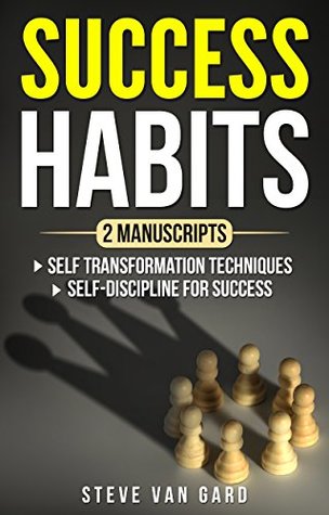 Read Online Success Habits: 2 Manuscripts: Self Transformation Techniques, Self-Discipline for Success - Steve Van Gard file in ePub