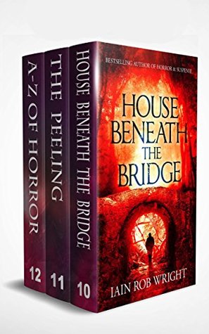 Read Online Horror Box Set 4 (House Beneath the Bridge, The Peeling, & A-Z of Horror) (Horror Box Sets) - Iain Rob Wright | PDF