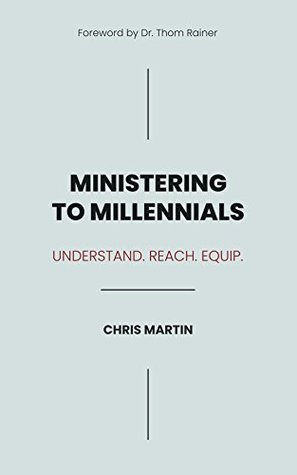 Read Online Ministering to Millennials: Understand. Reach. Equip. - Chris Martin file in ePub