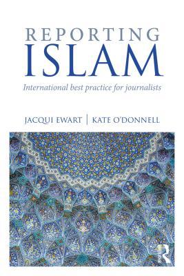 Read Reporting Islam: International Best Practice for Journalists - Jacqui Ewart | PDF