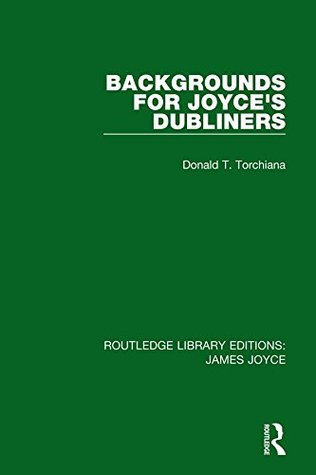 Read Backgrounds for Joyce's Dubliners: Volume 1 (Routledge Library Editions: James Joyce) - Donald T. Torchiana file in PDF