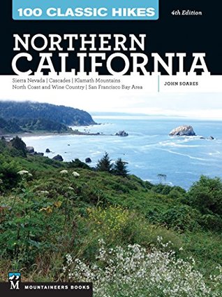 Full Download 100 Classic Hikes: Northern California: Sierra Nevada, Cascades, Klamath Mountains, North Coast and Wine Country, San Francisco Bay Area - John Soares file in ePub