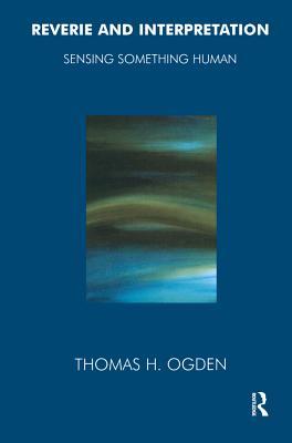 Full Download Reverie and Interpretation: Sensing Something Human - Thomas H. Ogden file in PDF
