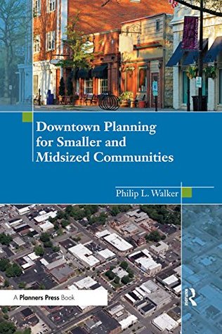 Read Online Downtown Planning for Smaller and Midsized Communities - Philip Walker file in PDF