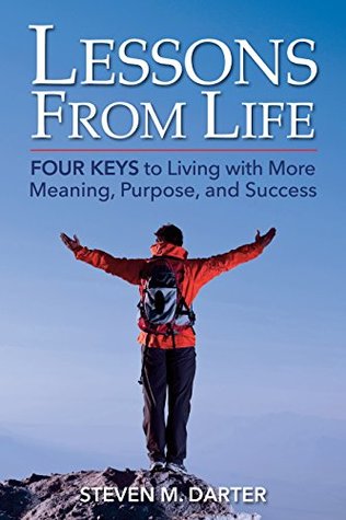 Read Lessons from Life: Four Keys to Living with More Meaning, Purpose, and Success - Steven M. Darter file in ePub