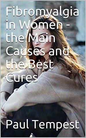 Read Online Fibromyalgia in Women - the Main Causes and the Best Cures - Paul Tempest | ePub