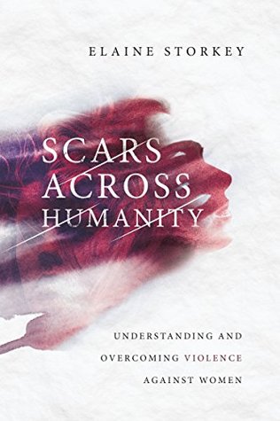 Read Scars Across Humanity: Understanding and Overcoming Violence Against Women - Elaine Storkey file in PDF