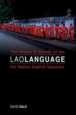 Full Download The Shapes and Sounds of the Lao Language: For Native English Speakers - David Dale file in PDF