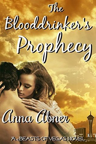 Read Online Blooddrinker's Prophecy (Beasts of Vegas Book 3) - Anna Abner file in PDF