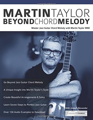 Read Online Martin Taylor Beyond Chord Melody: Master Jazz Guitar Chord Melody with Virtuoso Martin Taylor MBE - Martin Taylor file in PDF