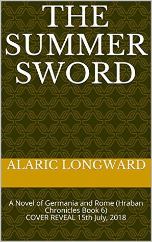 Full Download The Summer Sword: A Novel of Germania and Rome - Alaric Longward | PDF
