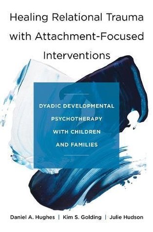Download Healing Relational Trauma with Attachment-Focused Interventions: Dyadic Developmental Psychotherapy with Children and Families - Daniel A. Hughes | ePub