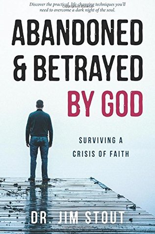 Read Abandoned and Betrayed by God: Surviving a Crisis of Faith - Jim Stout file in ePub