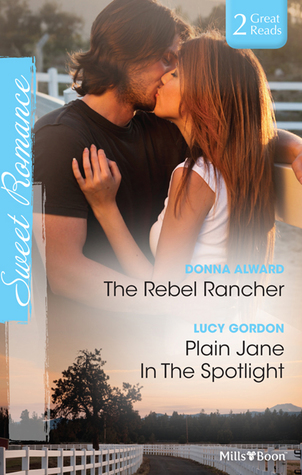 Read Online The Rebel Rancher/Plain Jane In The Spotlight - Donna Alward file in PDF