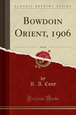 Download Bowdoin Orient, 1906, Vol. 36 (Classic Reprint) - R a Cony file in ePub