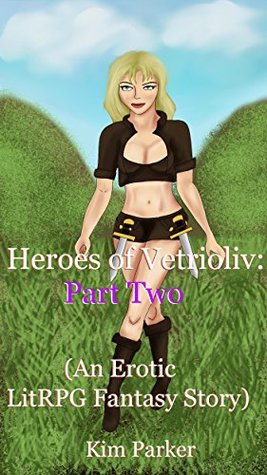 Download Heroes of Vetrioliv: Part Two (An Erotic LitRPG Fantasy Story) - Kim Parker | PDF