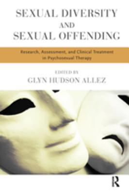 Full Download Sexual Diversity and Sexual Offending: Research, Assessment, and Clinical Treatment in Psychosexual Therapy - Glyn Hudson Allez | ePub