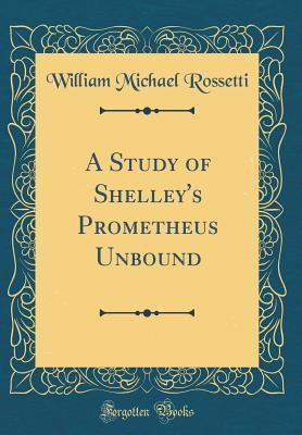 Download A Study of Shelley's Prometheus Unbound (Classic Reprint) - William Michael Rossetti file in ePub