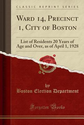 Read Ward 14, Precinct 1, City of Boston: List of Residents 20 Years of Age and Over, as of April 1, 1928 (Classic Reprint) - Boston Election Department file in ePub