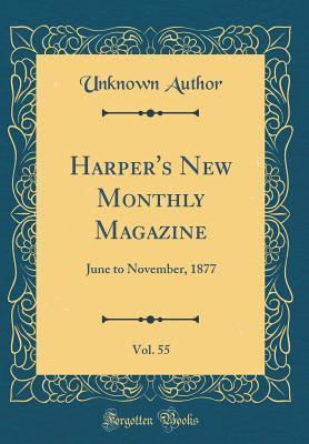 Read Harper's New Monthly Magazine, Vol. 55: June to November, 1877 (Classic Reprint) - Unknown | ePub