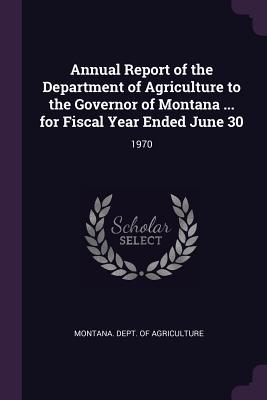 Read Annual Report of the Department of Agriculture to the Governor of Montana  for Fiscal Year Ended June 30: 1970 - Montana Dept of Agriculture file in ePub