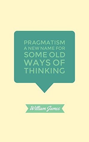 Read Pragmatism A New Name for Some Old Ways of Thinking - William James | ePub