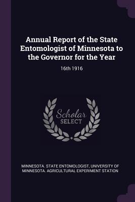 Read Online Annual Report of the State Entomologist of Minnesota to the Governor for the Year: 16th 1916 - Minnesota State Entomologist file in ePub