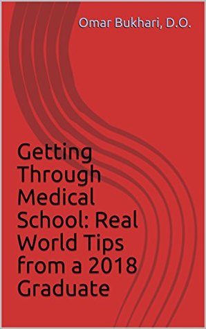 Download Getting Through Medical School: Real World Tips from a 2018 Graduate - Omar Bukhari | PDF