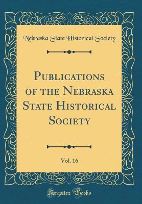 Download Publications of the Nebraska State Historical Society, Vol. 16 (Classic Reprint) - Nebraska State Historical Society file in PDF