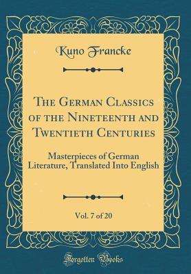 Download The German Classics of the Nineteenth and Twentieth Centuries, Vol. 7 of 20: Masterpieces of German Literature, Translated Into English (Classic Reprint) - Kuno Francke file in ePub