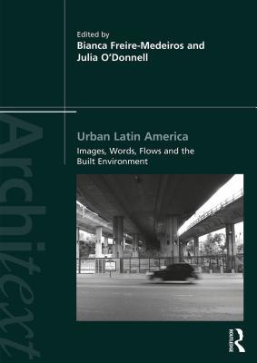 Full Download Urban Latin America: Images, Words, Flows and the Built Environment - Bianca Freire-Medeiros | PDF