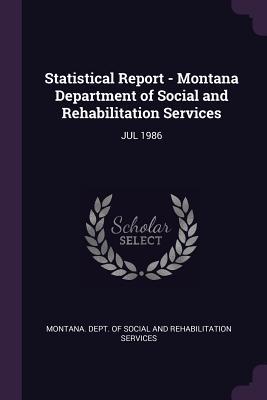 Full Download Statistical Report - Montana Department of Social and Rehabilitation Services: Jul 1986 - Montana Dept of Social and Rehabilitat | ePub