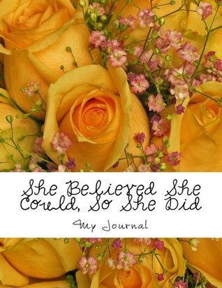 Read She Believed She Could, So She Did: Inspirational Quote/Yellow Rose Bouquet Design Notebook/Journal with 110 Lined Pages (8.5 x 11) -  | PDF