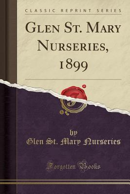 Full Download Glen St. Mary Nurseries, 1899 (Classic Reprint) - Glen St Mary Nurseries file in PDF
