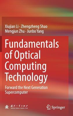 Read Online Fundamentals of Optical Computing Technology: Forward the Next Generation Supercomputer - Xiujian Li file in ePub