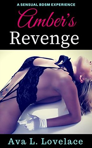 Full Download Amber's Revenge: A Sensual BDSM experience (Amber's First Book 3) - Ava L. Lovelace | ePub