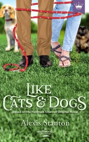 Read Like Cats and Dogs: Based on the Hallmark Channel Original Movie - Alexis Stanton file in ePub