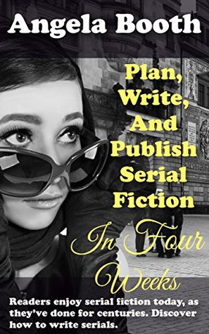 Full Download Plan, Write, And Publish Serial Fiction In Four Weeks: Selling Writer Strategies, Book 6 - Angela Booth file in PDF