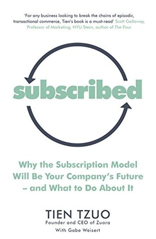 Read Online Subscribed: Why the Subscription Model Will Be Your Company’s Future—and What to Do About It - Tien Tzuo | ePub