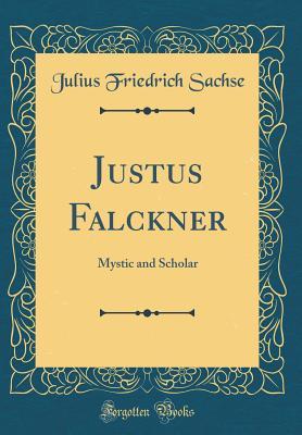 Read Justus Falckner: Mystic and Scholar (Classic Reprint) - Julius Friedrich Sachse file in ePub