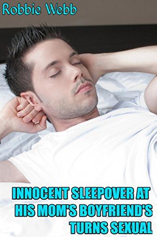 Full Download Innocent Sleepover At His Mom's Boyfriend's Turns Sexual - Robbie Webb | PDF