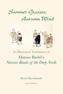 Full Download Summer Grasses, Autumn Wind: An Illustrated Translation of Basho's narrow Roads of the Deep North (Oku No Hosomichi) (Color Edition) - Dennis Kawaharada | PDF