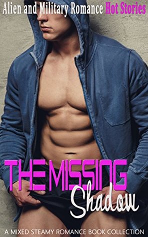Full Download The Missing Shadow: Alien and Military Romance (A Mixed Steamy Romance Book Collection) - Virginia Mclaurin | PDF